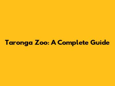 Taronga Zoo: A Complete Guide