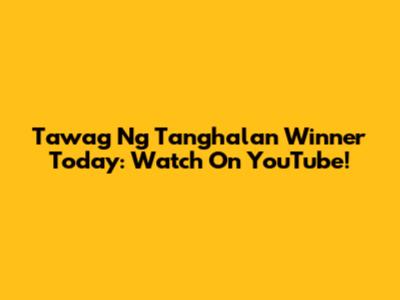 Tawag Ng Tanghalan Winner Today: Watch On YouTube!