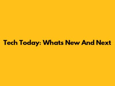 Tech Today: What's New And Next