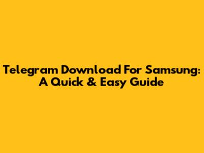 Telegram Download For Samsung: A Quick & Easy Guide