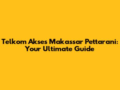 Telkom Akses Makassar Pettarani: Your Ultimate Guide