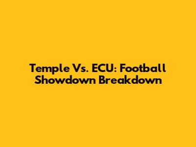 Temple Vs. ECU: Football Showdown Breakdown