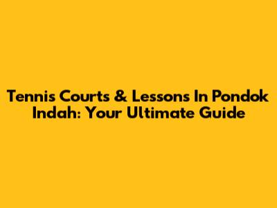 Tennis Courts & Lessons In Pondok Indah: Your Ultimate Guide