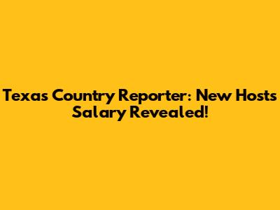 Texas Country Reporter: New Host's Salary Revealed!