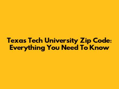 Texas Tech University Zip Code: Everything You Need To Know