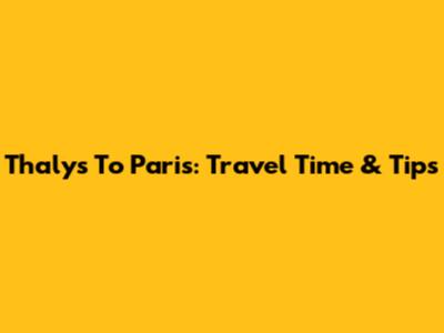 Thalys To Paris: Travel Time & Tips