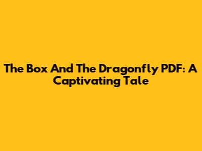 The Box And The Dragonfly PDF: A Captivating Tale