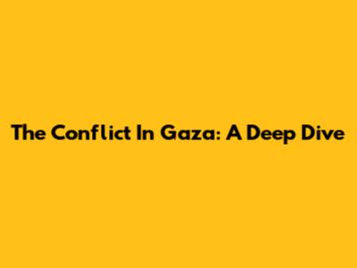 The Conflict In Gaza: A Deep Dive