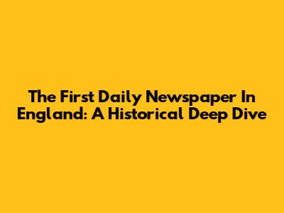 The First Daily Newspaper In England: A Historical Deep Dive