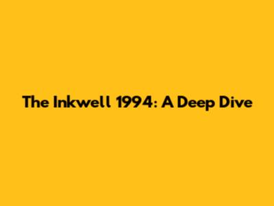 The Inkwell 1994: A Deep Dive