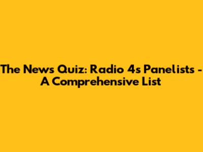 The News Quiz: Radio 4's Panelists - A Comprehensive List