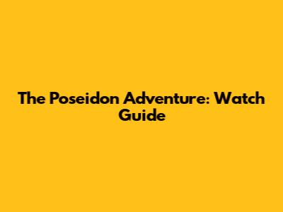 The Poseidon Adventure: Watch Guide