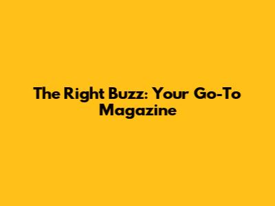 The Right Buzz: Your Go-To Magazine