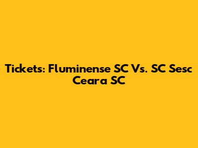 Tickets: Fluminense SC Vs. SC Sesc Ceara SC
