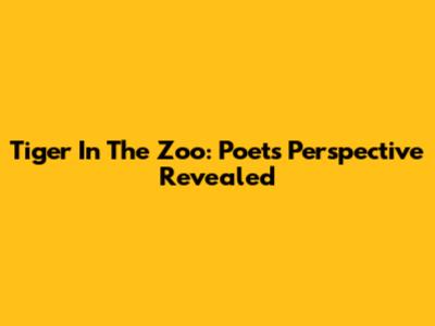 Tiger In The Zoo: Poet's Perspective Revealed