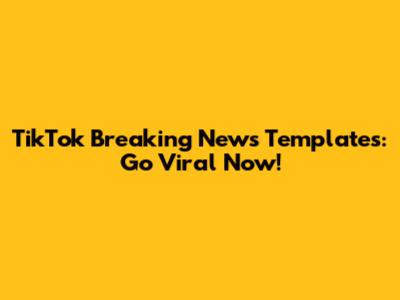 TikTok Breaking News Templates: Go Viral Now!