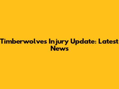 Timberwolves Injury Update: Latest News