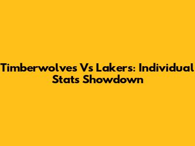 Timberwolves Vs Lakers: Individual Stats Showdown