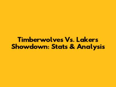 Timberwolves Vs. Lakers Showdown: Stats & Analysis