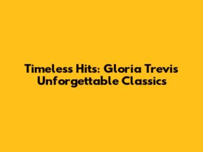 Timeless Hits: Gloria Trevi's Unforgettable Classics