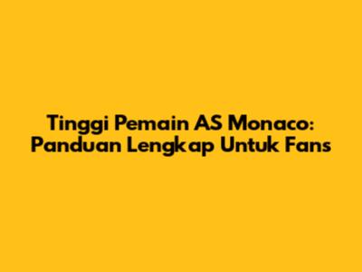 Tinggi Pemain AS Monaco: Panduan Lengkap Untuk Fans