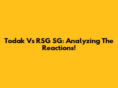 Todak Vs RSG SG: Analyzing The Reactions!