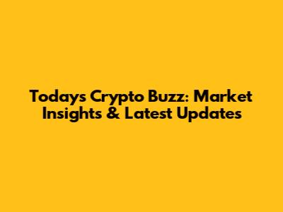 Today's Crypto Buzz: Market Insights & Latest Updates