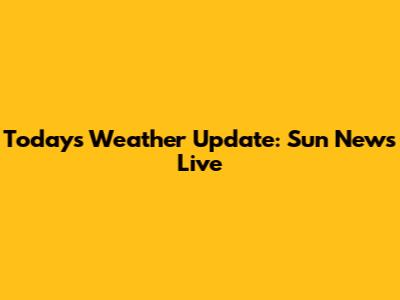 Today's Weather Update: Sun News Live