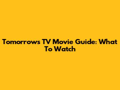 Tomorrow's TV Movie Guide: What To Watch