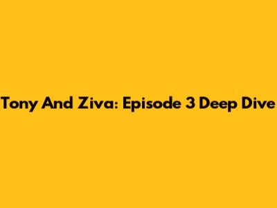 Tony And Ziva: Episode 3 Deep Dive