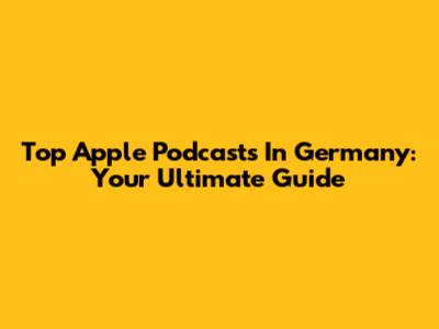 Top Apple Podcasts In Germany: Your Ultimate Guide