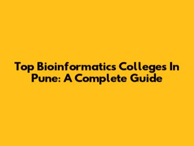 Top Bioinformatics Colleges In Pune: A Complete Guide