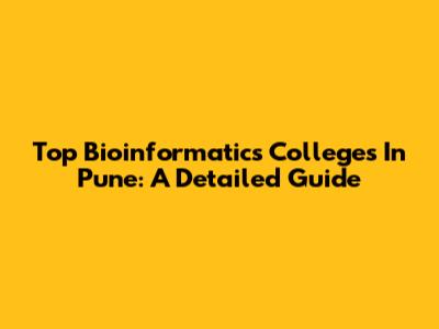 Top Bioinformatics Colleges In Pune: A Detailed Guide