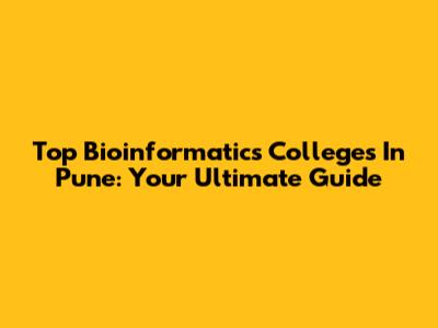 Top Bioinformatics Colleges In Pune: Your Ultimate Guide