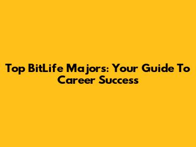 Top BitLife Majors: Your Guide To Career Success