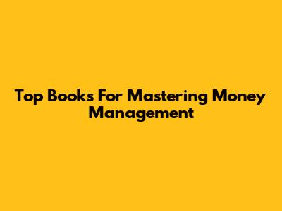 Top Books For Mastering Money Management