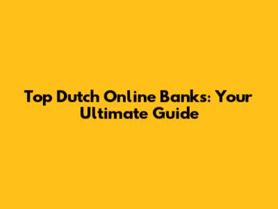 Top Dutch Online Banks: Your Ultimate Guide