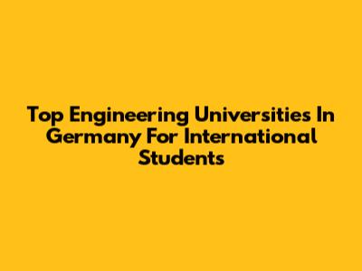 Top Engineering Universities In Germany For International Students