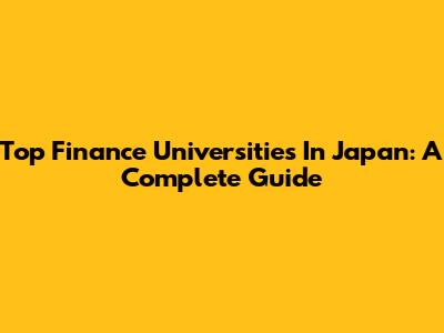 Top Finance Universities In Japan: A Complete Guide
