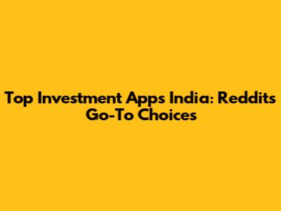 Top Investment Apps India: Reddit's Go-To Choices
