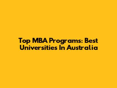 Top MBA Programs: Best Universities In Australia