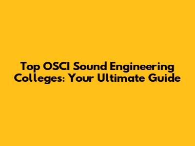 Top OSCI Sound Engineering Colleges: Your Ultimate Guide