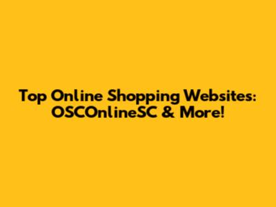 Top Online Shopping Websites: OSCOnlineSC & More!
