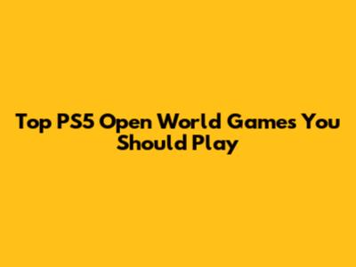Top PS5 Open World Games You Should Play