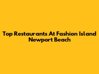 Top Restaurants At Fashion Island Newport Beach