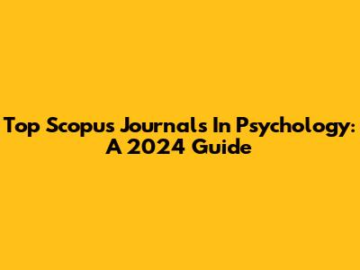 Top Scopus Journals In Psychology: A 2024 Guide