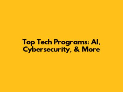 Top Tech Programs: AI, Cybersecurity, & More