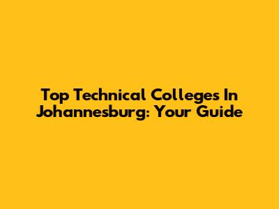 Top Technical Colleges In Johannesburg: Your Guide