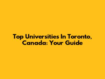 Top Universities In Toronto, Canada: Your Guide