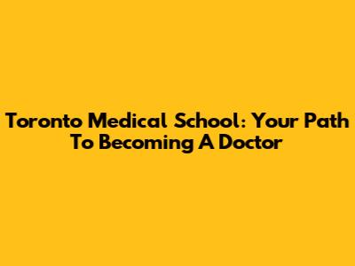 Toronto Medical School: Your Path To Becoming A Doctor